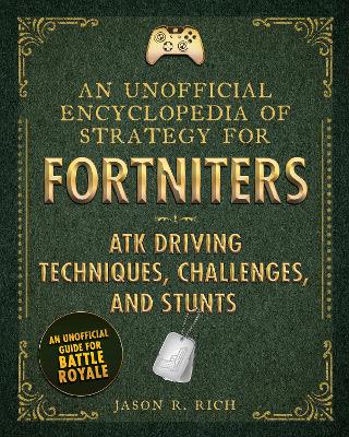 Book cover for An Unofficial Encyclopedia of Strategy for Fortniters: ATK Driving Techniques, Challenges, and Stunts