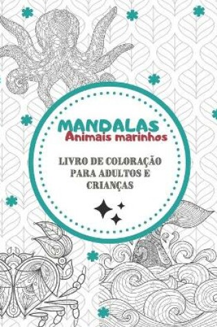 Cover of Mandalas Animais Marinhos - Livro de coloracao para adultos e criancas