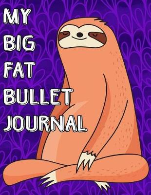 Book cover for My Big Fat Bullet Journal Cute Sloth Meditating