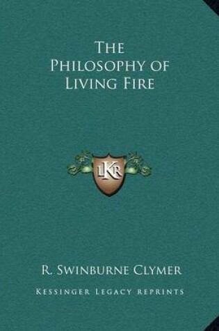 Cover of The Philosophy of Living Fire the Philosophy of Living Fire