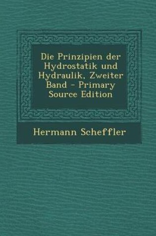 Cover of Die Prinzipien Der Hydrostatik Und Hydraulik, Zweiter Band - Primary Source Edition