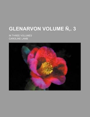 Book cover for Glenarvon; In Three Volumes Volume N . 3