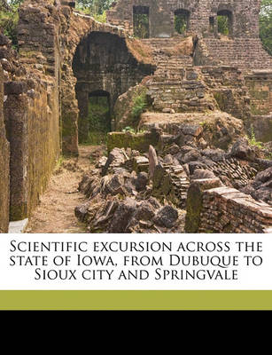 Book cover for Scientific Excursion Across the State of Iowa, from Dubuque to Sioux City and Springvale