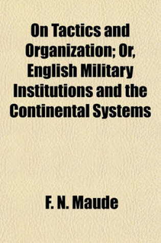 Cover of On Tactics and Organization; Or, English Military Institutions and the Continental Systems