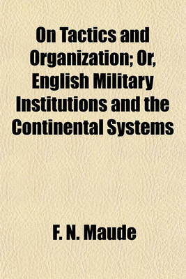 Book cover for On Tactics and Organization; Or, English Military Institutions and the Continental Systems