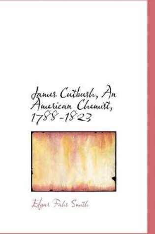 Cover of James Cutbush, an American Chemist, 1788-1823