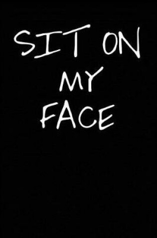 Cover of Sit on My Face