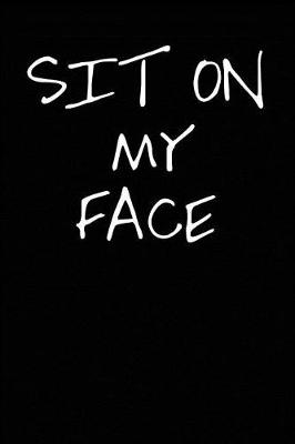 Book cover for Sit on My Face