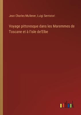 Book cover for Voyage pittoresque dans les Maremmes de Toscane et à l'isle de'Elbe