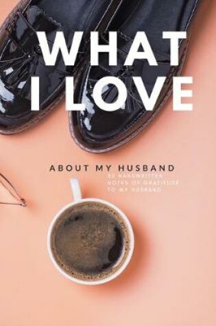 Cover of What I Love About My Husband