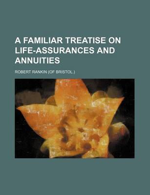 Book cover for A Familiar Treatise on Life-Assurances and Annuities