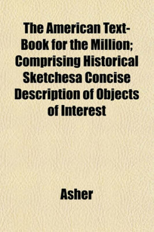 Cover of The American Text-Book for the Million; Comprising Historical Sketchesa Concise Description of Objects of Interest