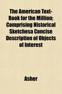 Book cover for The American Text-Book for the Million; Comprising Historical Sketchesa Concise Description of Objects of Interest