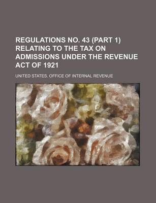 Book cover for Regulations No. 43 (Part 1) Relating to the Tax on Admissions Under the Revenue Act of 1921