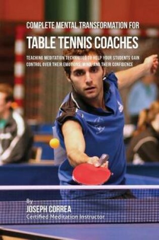 Cover of Complete Mental Transformation for Table Tennis Coaches