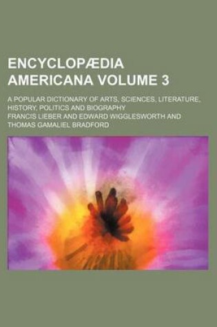Cover of Encyclopaedia Americana Volume 3; A Popular Dictionary of Arts, Sciences, Literature, History, Politics and Biography