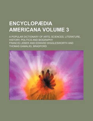 Book cover for Encyclopaedia Americana Volume 3; A Popular Dictionary of Arts, Sciences, Literature, History, Politics and Biography