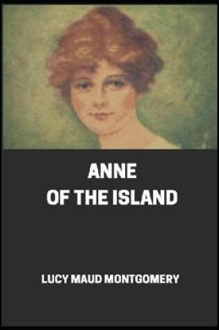 Cover of Anne of the Island By Lucy Maud Montgomery [Annotated]