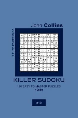 Cover of Killer Sudoku - 120 Easy To Master Puzzles 10x10 - 10