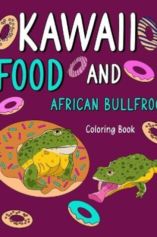 Cover of Kawaii Food and African Bullfrog Coloring Book