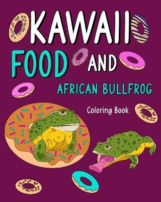 Book cover for Kawaii Food and African Bullfrog Coloring Book