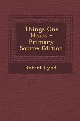 Cover of Things One Hears - Primary Source Edition