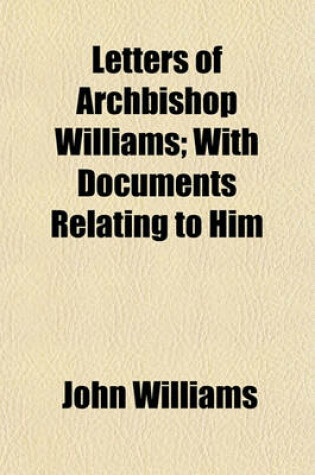 Cover of Letters of Archbishop Williams; With Documents Relating to Him