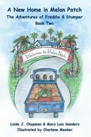 Cover of A New Home in Melon Patch, the Adventures of Freddie & Stumper - Book Two