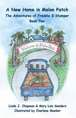 Book cover for A New Home in Melon Patch, the Adventures of Freddie & Stumper - Book Two