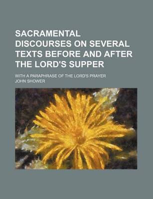 Book cover for Sacramental Discourses on Several Texts Before and After the Lord's Supper; With a Paraphrase of the Lord's Prayer