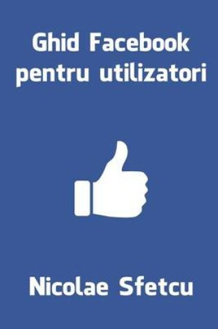 Cover of Ghid Facebook Pentru Utilizatori