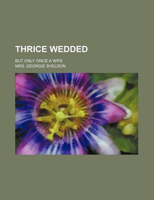 Book cover for Thrice Wedded; But Only Once a Wife