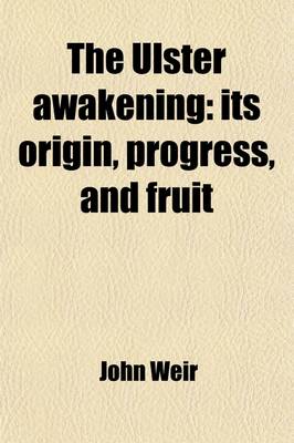 Book cover for The Ulster Awakening; Its Origin, Progress, and Fruit. with Notes of a Tour of Personal Obersvation and Inquiry