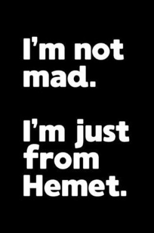 Cover of I'm not mad. I'm just from Hemet.