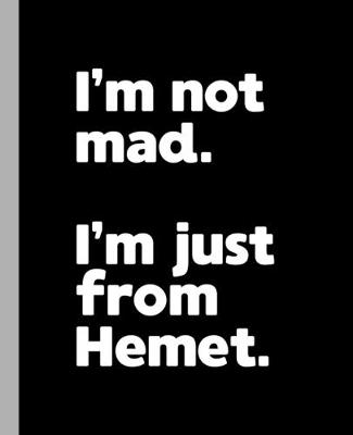 Book cover for I'm not mad. I'm just from Hemet.