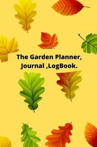 Cover of The Garden Planner /Journal /LogBook.