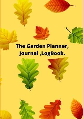 Book cover for The Garden Planner /Journal /LogBook.