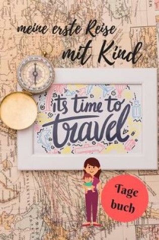 Cover of Meine erste Reise mit Kind Its Time to travel Tagebuch