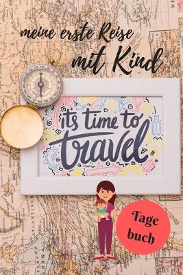 Book cover for Meine erste Reise mit Kind Its Time to travel Tagebuch