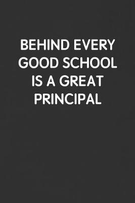 Book cover for Behind Every Good School Is a Great Principal