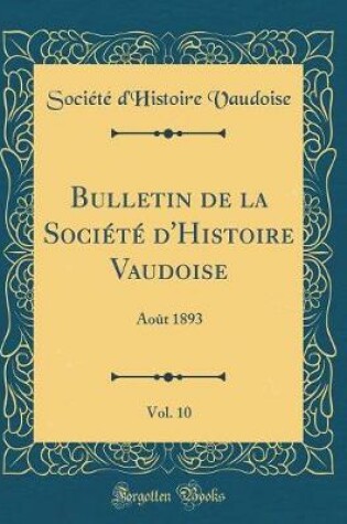 Cover of Bulletin de la Societe d'Histoire Vaudoise, Vol. 10