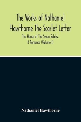 Book cover for The Scarlet Letter. The House Of The Seven Gables, A Romance (Volume I)