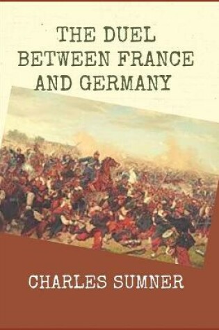 Cover of THE DUEL BETWEEN FRANCE AND GERMANY (Illustrated) by CHARLES