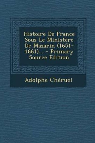 Cover of Histoire De France Sous Le Ministere De Mazarin (1651-1661)...