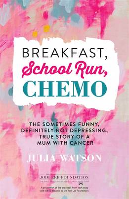 Book cover for Breakfast, School Run, Chemo: The Sometimes Funny, Definitely Not