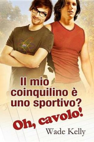 Cover of Il Mio Coinquilino E Uno Sportivo? Oh, Cavolo!