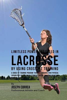 Book cover for Limitless Power and Speed in Lacrosse by Using Cross Fit Training