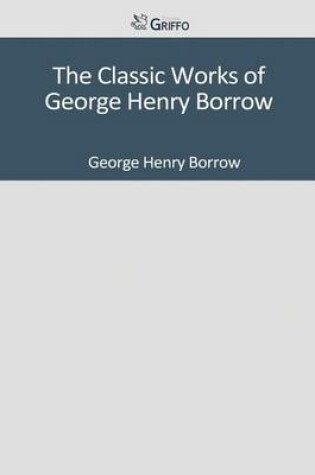 Cover of The Classic Works of George Henry Borrow