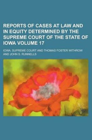 Cover of Reports of Cases at Law and in Equity Determined by the Supreme Court of the State of Iowa Volume 17