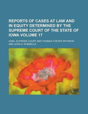 Book cover for Reports of Cases at Law and in Equity Determined by the Supreme Court of the State of Iowa Volume 17